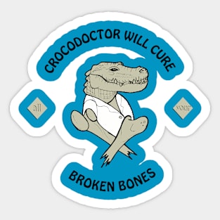 Croco doctor will cure all you broken bones Sticker